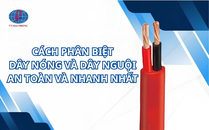Cách phân biệt dây nóng và dây nguội an toàn và nhanh nhất