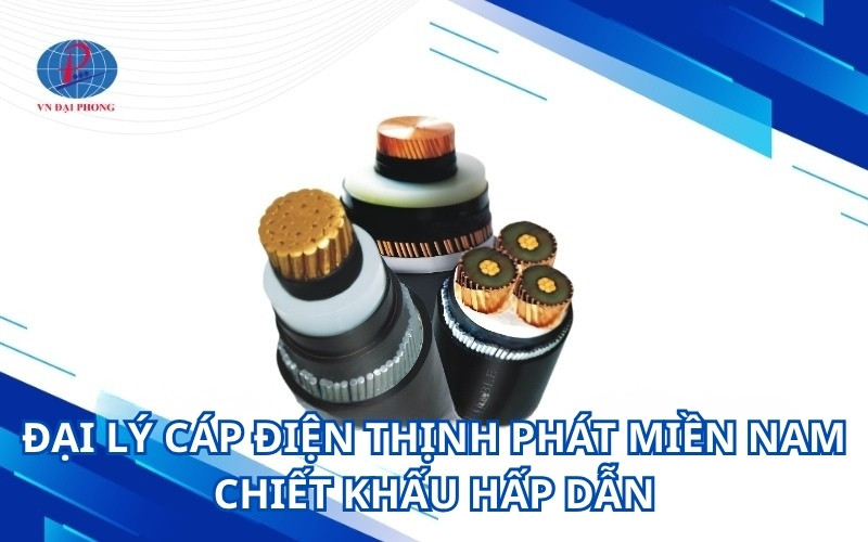 Đại lý cáp điện thịnh phát miền nam chiết khấu hấp dẫn